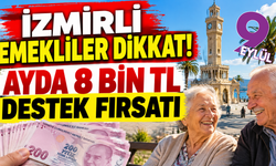 İzmirli emekliler dikkat! Ayda 8 bin TL destek fırsatı