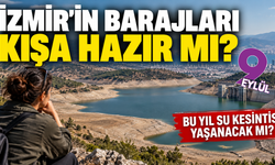 İzmir'in barajları kışa hazır mı? Bu yıl su kesintisi var mı?