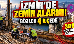 İzmir'de zemin alarmı! Gözler 4 ilçede