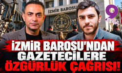 İzmir Barosu'ndan gazetecilere özgürlük çağrısı!