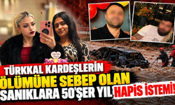 Türkkal Kardeşlerin Ölümüne Sebep Olan Sanıklara 50'şer Yıl Hapis İstemi!