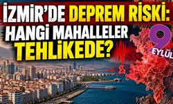 İzmir'de deprem: Bu mahallelere dikkat!
