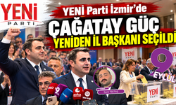 YENİ Parti İzmir’de Çağatay Güç yeniden il başkanı seçildi