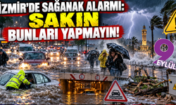 İzmir'de sağanak alarmı: Bunları yapmayın!