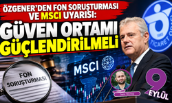 Özgener’den fon soruşturması ve MSCI uyarısı: “Güven ortamı güçlendirilmeli”