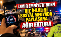 İzmir Emniyeti’nden hız ihlalini sosyal medyada paylaşana ağır fatura