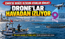 İzmir'de balıkçılara 7 bin 100 TL ceza uyarısı! Drone ile avlanıyorlar