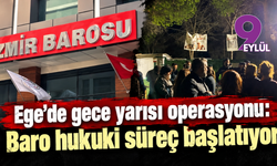 Ege’de gece yarısı operasyonu: Baro hukuki süreç başlatıyor