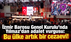 İzmir Barosu Genel Kurulu’nda Yılmaz’dan adalet vurgusu: Bu ülke artık bir cezaevi!