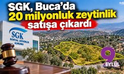 SGK, Buca’da 20 milyonluk zeytinlik satışa çıkardı