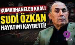 "Kumarhaneler Kralı" Sudi Özkan hayatını kaybetti!