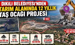 Dikili Belediyesi’nden tarım alanında 12 yıllık taş ocağı projesi