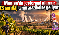 Manisa’da jeotermal alarmı: 13 sondaj tarım arazilerine geliyor!