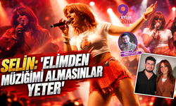 Selin: "Elimden Müziğimi Almasınlar Yeter"