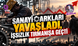 Sanayi Çarkları Yavaşladı, İşsizlik Tırmanışa Geçti