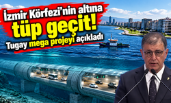 İzmir Körfezi'nin altına tüp geçit! Tugay mega projeyi açıkladı