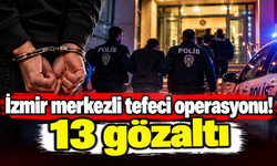İzmir merkezli tefeci operasyonu! 13 gözaltı