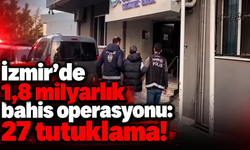 İzmir'de 1,8 milyarlık bahis operasyonu: 27 tutuklama