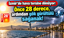 İzmir'de hava tersine dönüyor: Önce 28 derece, ardından gök gürültülü sağanak