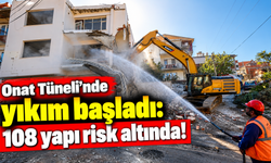 Onat Tüneli'nde yıkım başladı: 108 yapı risk altında