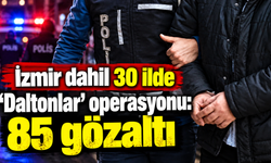 İzmir dahil 30 ilde 'Daltonlar' operasyonu: 85 gözaltı!