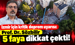 İzmir için kritik deprem uyarısı: Prof. Dr. Sözbilir 5 faya dikkat çekti!
