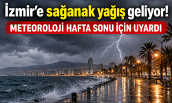 İzmir'e sağanak yağış geliyor! Meteoroloji hafta sonu için uyardı