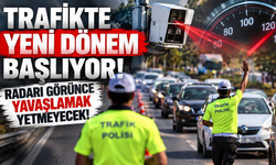 Trafikte yeni dönem başlıyor: Radarı görünce yavaşlamak yetmeyecek