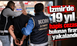 İzmir’de 19 yıl hapis cezası bulunan firari yakalandı