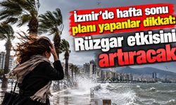 İzmir’de hafta sonu planı yapanlar dikkat: Rüzgar etkisini artıracak