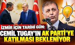 İzmir için tarihi gün: Cemil Tugay’ın AK Parti’ye katılması bekleniyor