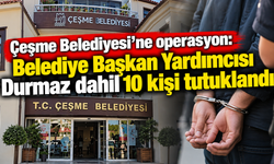 Çeşme Belediyesi'ne operasyonda 10 tutuklama!