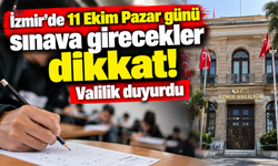 İzmir'de 11 Ekim Pazar günü sınava girecekler dikkat! Valilik duyurdu