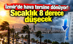 İzmir'de hava tersine dönüyor! Sıcaklık 8 derece düşecek