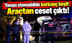 Yanan otomobilde korkunç keşif: Araçtan ceset çıktı!