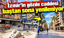 İzmir'in gözde caddesi baştan sona yenileniyor