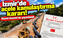 İzmir'de acele kamulaştırma kararı! Resmi Gazete'de yayımlandı