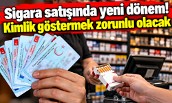 Sigara satışında yeni dönem! Kimlik göstermek zorunlu olacak