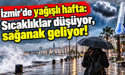 İzmir'de yağışlı hafta: Sıcaklıklar düşüyor,sağanak geliyor!
