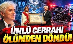 Ünlü cerrah ölümden döndü!