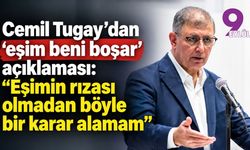 Cemil Tugay’dan ‘eşim beni boşar’ açıklaması: “Eşimin rızası olmadan böyle bir karar alamam”