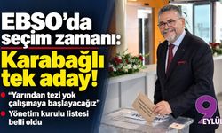 EBSO’da seçim zamanı: Karabağlı tek aday!