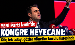 YENİ Parti İzmir’de kongre heyecanı: Güç tek aday, gözler yönetim listesinde