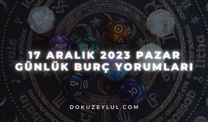 17 Aralık 2023 Pazar Günlük Burç Yorumları