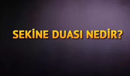 Sekine Duası fazileti nedir? Sekine duası Türkçe okunuşu nasıl?