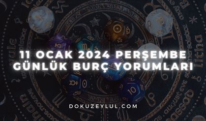 11 Ocak 2024 Perşembe Günlük Burç Yorumları