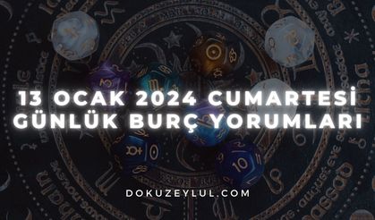 13 Ocak 2024 Cumartesi Günlük Burç Yorumları