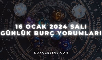 16 Ocak 2024 Salı Günlük Burç Yorumları