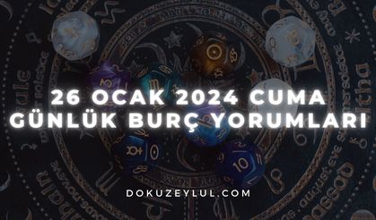 26 Ocak 2024 Cuma Günlük Burç Yorumları