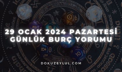 29 Ocak 2024 Pazartesi Günlük Burç Yorumu